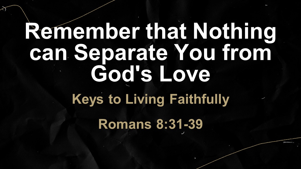 Remember that Nothing can Separate you from God’s Love