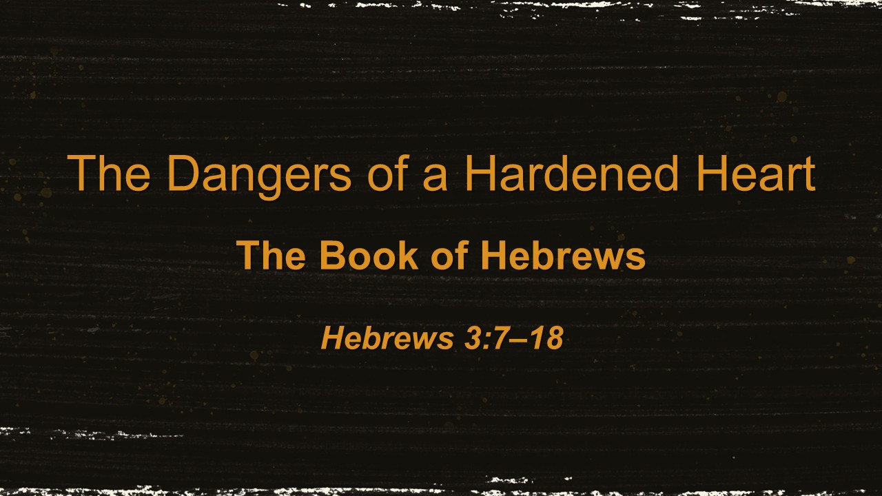 The Dangers of a Hardened Heart